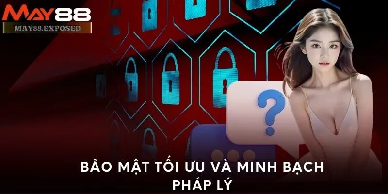 Bảo mật tối ưu và minh bạch pháp lý