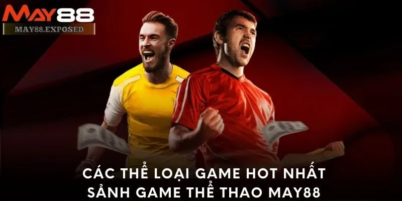 Các thể loại game hot nhất sảnh game thể thao May88