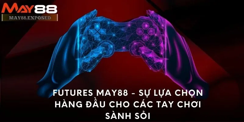 Khám phá Futures May88 - Cơ hội đầu tư giao dịch thông minh