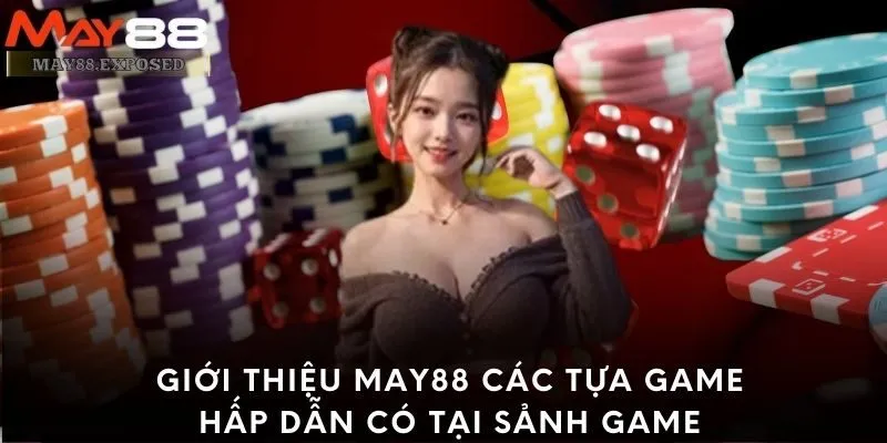 Giới thiệu May88 các tựa game hấp dẫn có tại sảnh game