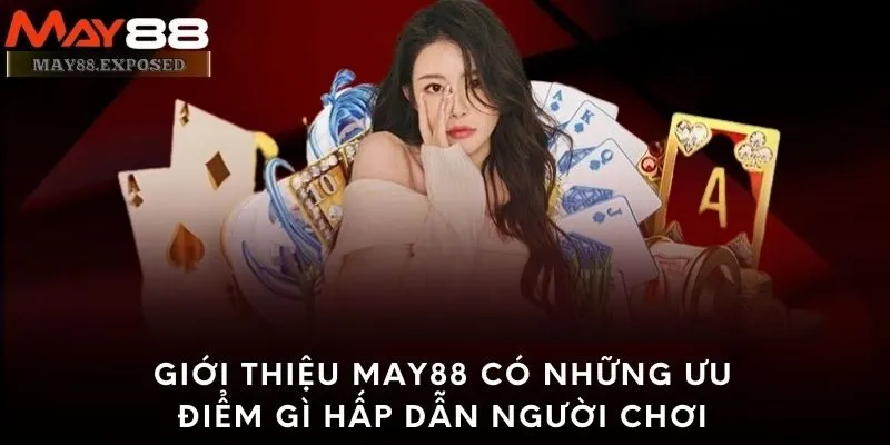 Giới thiệu May88 có những ưu điểm gì hấp dẫn người chơi