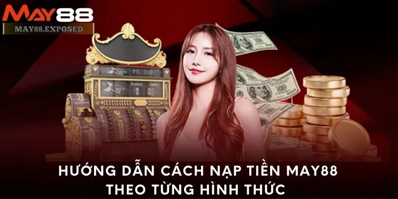 Hướng dẫn cách nạp tiền May88 theo từng hình thức 