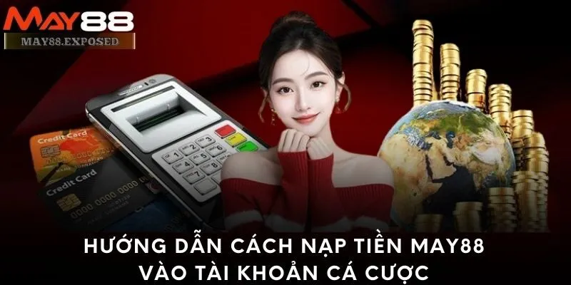 Hướng dẫn cách nạp tiền May88 vào tài khoản cá cược