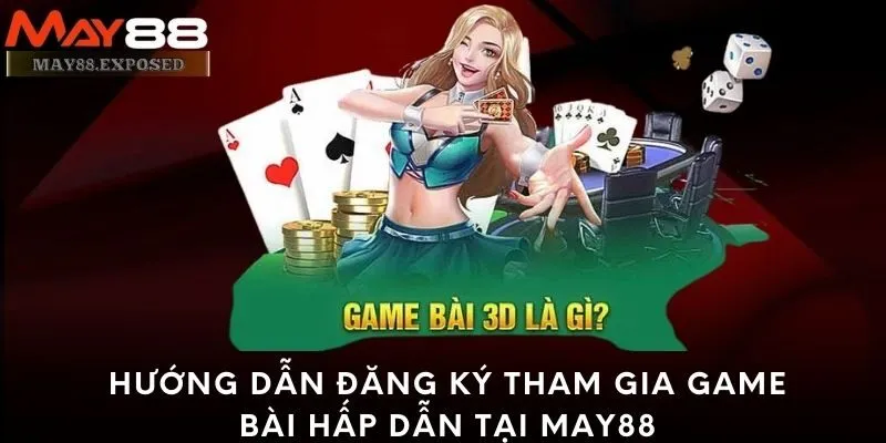 Hướng dẫn đăng ký tham gia game bài hấp dẫn tại May88