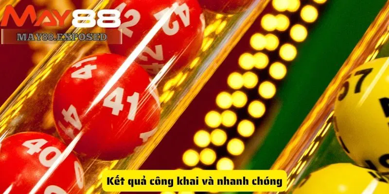 Kết quả công khai và nhanh chóng