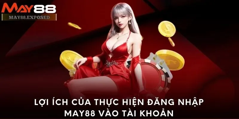 Lợi ích của thực hiện đăng nhập May88 vào tài khoản