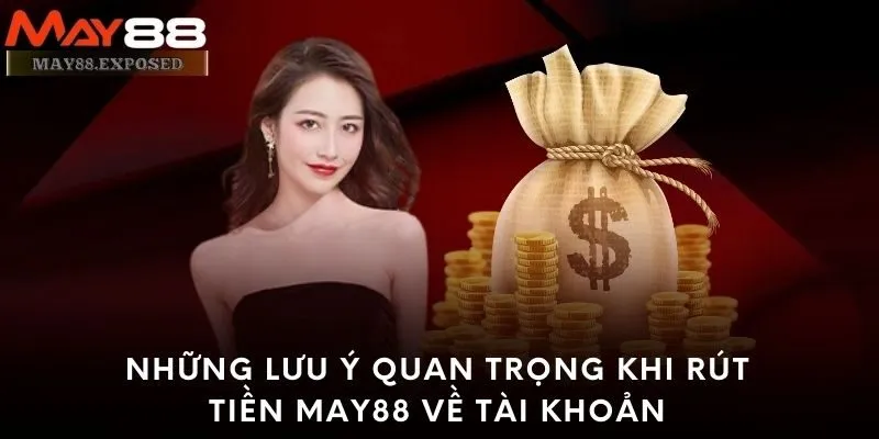 Những lưu ý quan trọng khi rút tiền May88 về tài khoản