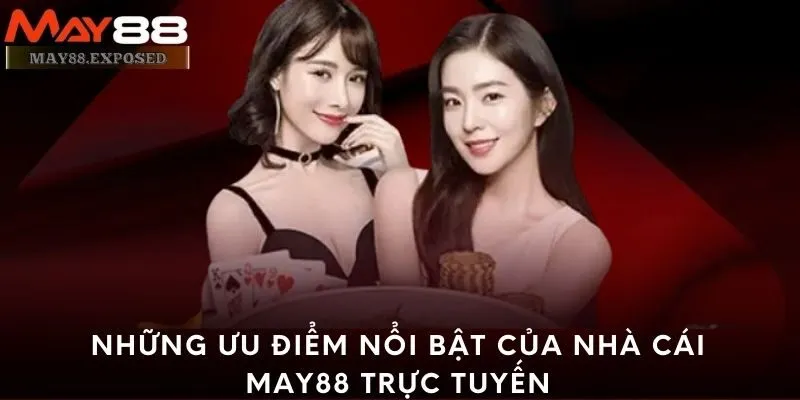 Những ưu điểm nổi bật của nhà cái May88 trực tuyến