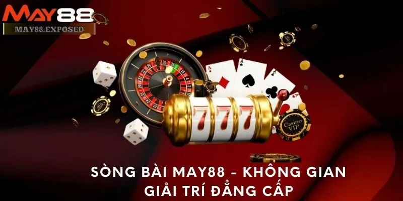 Sòng Bài May88 - Không gian giải trí đẳng cấp