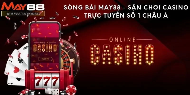 Sòng Bài May88 - Sân chơi Casino trực tuyến số 1 Châu Á