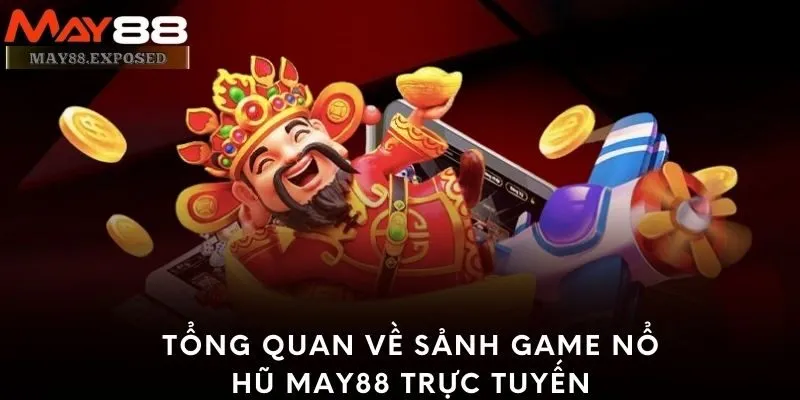 Tổng quan về sảnh game nổ hũ May88 trực tuyến